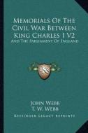 Memorials of the Civil War Between King Charles I V2: And the Parliament of England: As It Affected Herefordshire and the Adjacent Counties (1879) di John Webb edito da Kessinger Publishing