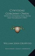 Cywyddau Goronwy Owen: With an Introduction, Notes and Vocabulary (1907) edito da Kessinger Publishing