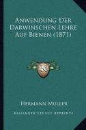 Anwendung Der Darwinschen Lehre Auf Bienen (1871) di Hermann Muller edito da Kessinger Publishing