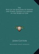 The Keys of the Kingdom of Heaven and Power Thereof According to the Word of God di John Cotton edito da Kessinger Publishing