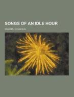 Songs Of An Idle Hour di William J Coughlin edito da Theclassics.us