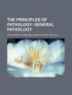 The Principles of Pathology; General Pathology di John George Adami edito da Rarebooksclub.com
