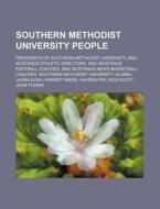 Southern Methodist University People: Pr di Source Wikipedia edito da Books LLC, Wiki Series