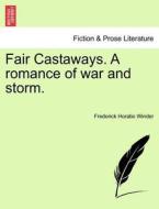 Fair Castaways. A romance of war and storm. di Frederick Horatio Winder edito da British Library, Historical Print Editions