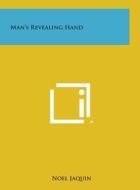 Man's Revealing Hand di Noel Jaquin edito da Literary Licensing, LLC