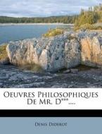 Oeuvres Philosophiques De Mr. D***.... di Denis Diderot edito da Nabu Press