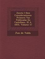 Ziento I Diez Consideraziones: Primera Vez Publicadas En Castellano, El A. 1855, Volume 17 di Ju N. De Vald S. edito da Saraswati Press