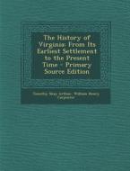 History of Virginia: From Its Earliest Settlement to the Present Time di Timothy Shay Arthur, William Henry Carpenter edito da Nabu Press
