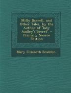 Milly Darrell, and Other Tales, by the Author of 'Lady Audley's Secret'. di Mary Elizabeth Braddon edito da Nabu Press