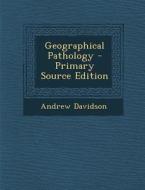 Geographical Pathology - Primary Source Edition di Andrew Davidson edito da Nabu Press