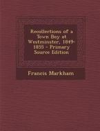 Recollections of a Town Boy at Westminster, 1849-1855 - Primary Source Edition di Francis Markham edito da Nabu Press