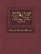 Valentine's Manual of Old New York. 1916/17- Volume 7 - Primary Source Edition di Henry Collins Brown edito da Nabu Press