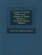 Annals of Ulster: Otherwise, ... Annals of Senat, Volume 2 - Primary Source Edition di Cathal Mac Maghnusa Maguire edito da Nabu Press