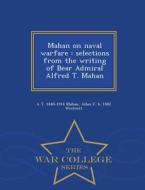 Mahan On Naval Warfare di A T 1840-1914 Mahan, Allan F B 1882 Westcott edito da War College Series