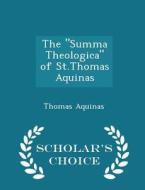 The Summa Theologica Of St.thomas Aquinas - Scholar's Choice Edition di Saint Thomas Aquinas edito da Scholar's Choice