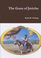 The Guns of Jericho di Keith R. Ostling edito da Lulu.com