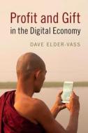 Profit and Gift in the Digital Economy di Dave (Loughborough University) Elder-Vass edito da Cambridge University Press