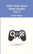 1000 Facts about Video Games Vol. 2 di James Egan edito da Lulu.com
