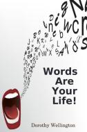 Words Are Your Life di Rev. Dorothy Wellington edito da Lulu.com