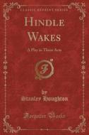 HINDLE WAKES di Stanley Houghton edito da LULU PR