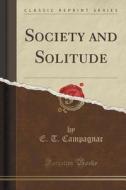 Society And Solitude (classic Reprint) di E T Campagnac edito da Forgotten Books