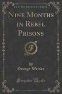 Nine Months In Rebel Prisons (classic Reprint) di George Weiser edito da Forgotten Books