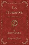 La Huronne di Emile Chevalier edito da Forgotten Books