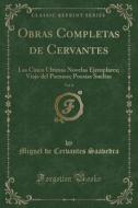 Obras Completas de Cervantes, Vol. 8: Las Cinco Ultimas Novelas Ejemplares; Viaje del Parnaso; Poesias Sueltas (Classic Reprint) di Miguel De Cervantes Saavedra edito da Forgotten Books