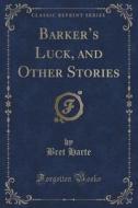 Barker's Luck, And Other Stories (classic Reprint) di Bret Harte edito da Forgotten Books