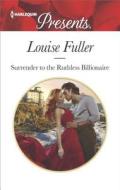 Surrender to the Ruthless Billionaire di Louise Fuller edito da Harlequin Presents
