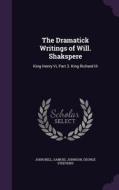 The Dramatick Writings Of Will. Shakspere di Professor of Law John Bell, Samuel Johnson, George Steevens edito da Palala Press