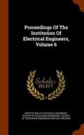 Proceedings Of The Institution Of Electrical Engineers, Volume 6 edito da Arkose Press