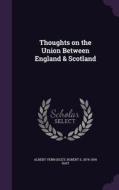 Thoughts On The Union Between England & Scotland di Albert Venn Dicey, Robert S 1874-1936 Rait edito da Palala Press