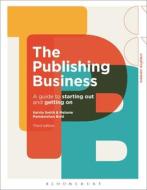 The Publishing Business: A Guide to Starting Out and Getting on di Kelvin Smith, Melanie Ramdarshan Bold edito da BLOOMSBURY VISUAL ARTS