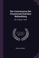 Die Contracturen Der Fusswurzel Und Ihre Behandlung: Mit 3 Lithogr. Tafeln di Heinrich Ebner edito da CHIZINE PUBN