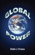 Global Power di Dale J Fraza edito da America Star Books
