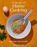In Praise of Home Cooking: Reasons and Recipes di Liana Krissoff edito da ABRAMS