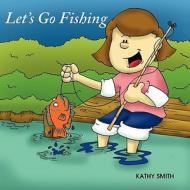 Let's Go Fishing di Professor of Political Science Kathy Smith edito da Outskirts Press