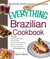 The Everything Brazilian Cookbook di Marian Blazes edito da Adams Media Corporation