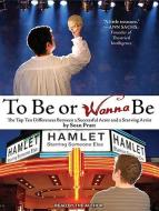 To Be or Wanna Be: The Top Ten Differences Between a Successful Actor and a Starving Artist di Sean Pratt edito da Tantor Audio