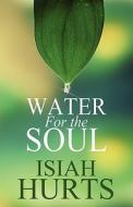 Water For The Soul di Isiah Hurts edito da America Star Books
