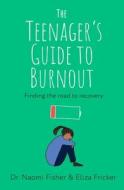The Teenager's Guide To Burnout di Dr. Naomi Fisher, Eliza Fricker edito da Little, Brown Book Group