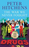 The War We Never Fought di Peter Hitchens edito da Bloomsbury Publishing PLC
