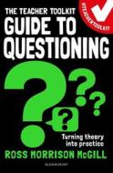 The Teacher Toolkit Guide To Questioning di Ross Morrison McGill edito da Bloomsbury Publishing PLC