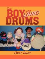 The Boy Who Loved Drums di Patsy Allan edito da Xlibris