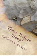 Three Before Sleep! di Kathleen Coates edito da Createspace