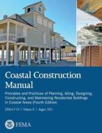 Coastal Construction Manual: Principles and Practices of Planning, Siting, Designing, Constructing, and Maintaining Residential Buildings in Coasta di U. S. Department of Homeland Security, Federal Emergency Management Agency edito da Createspace