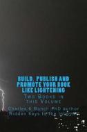 Build, Publish, and Promote Your Book Like Lightening di Charles K. Bunch Phd edito da Createspace