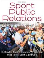Sport Public Relations di G. Clayton Stoldt, Stephen W. Dittmore, Mike Ross, Scott E. Branvold edito da Human Kinetics Publishers