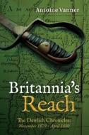 Britannia's Reach: The Dawlish Chronicles November 1879 - April 1880 di Antoine Vanner edito da Createspace